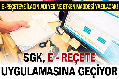  SGK e - reçete uygulamasına geçiyor! 